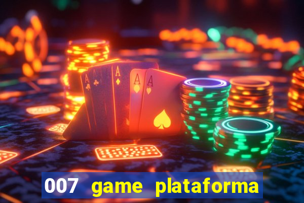 007 game plataforma paga mesmo